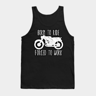 Motorcycle born to ride forced to work Tank Top